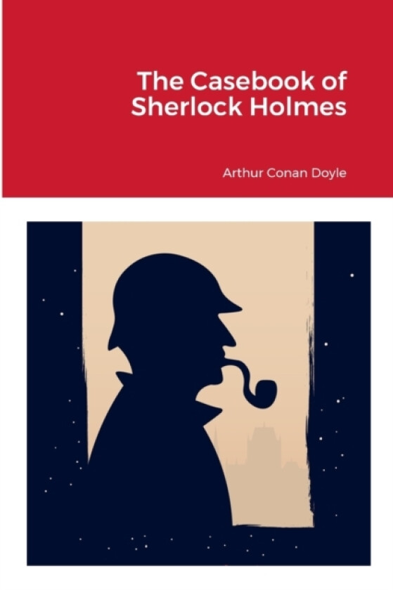 The Casebook of Sherlock Holmes av Sir Arthur Conan Doyle (Paperback)