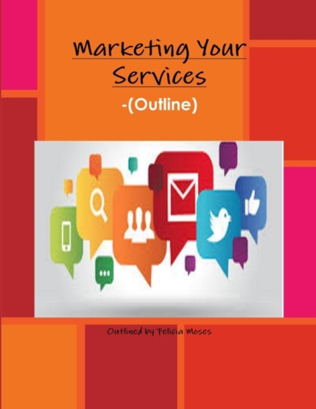 Marketing Your Services -(Outline) av Felicia Moses (Paperback)