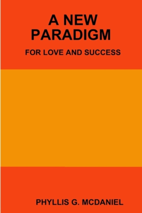 A New Paradigm for Love and Success av Phyllis G. McDaniel (Paperback)
