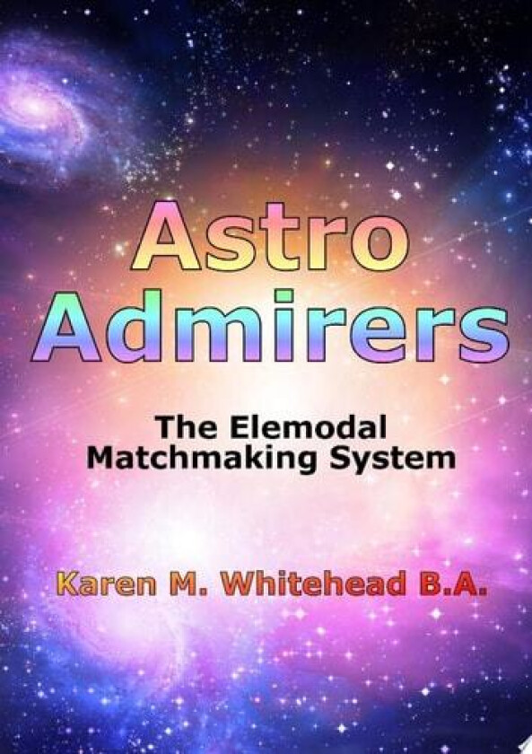 Astro Admirers: The Elemodal Matchmaking System av Karen M. Whitehead B.A. (Paperback)