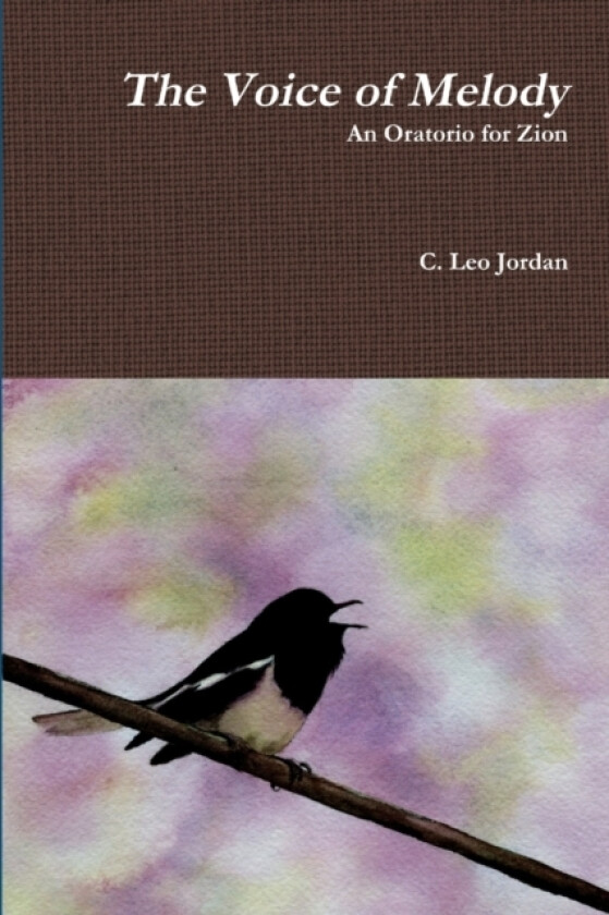 The Voice of Melody An Oratorio for Zion av C.Leo Jordan (Paperback)