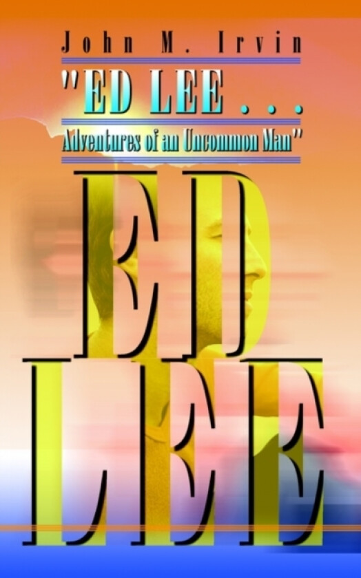 Ed Lee... Adventures of an Uncommon Man av John M. Irvin (Paperback)