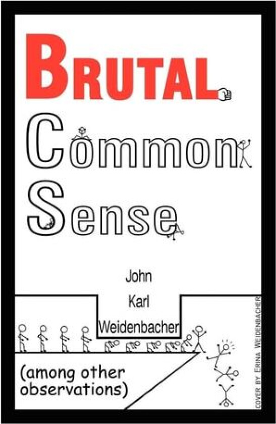 Brutal Common Sense av John Karl Weidenbacher (Paperback)