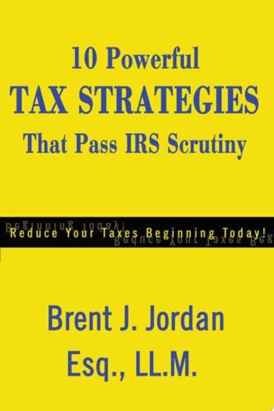 10 Powerful Tax Strategies That Pass IRS Scrutiny av Brent J Jordan (Paperback)