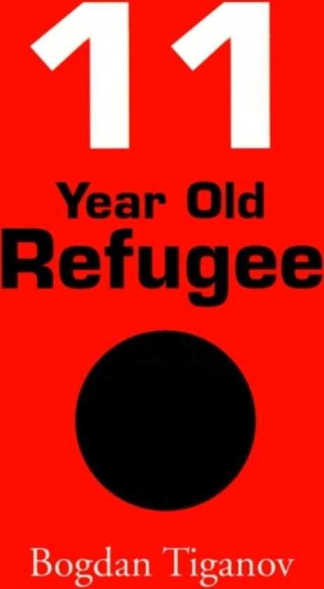 11 Year Old Refugee av Bogdan Tiganov (Paperback)