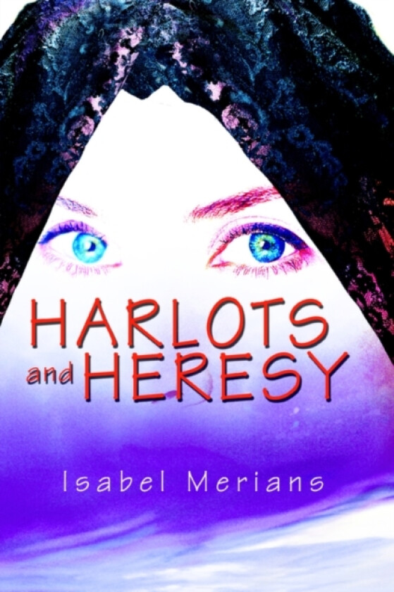 Harlots and Heresy av Isabel Merians (Paperback)
