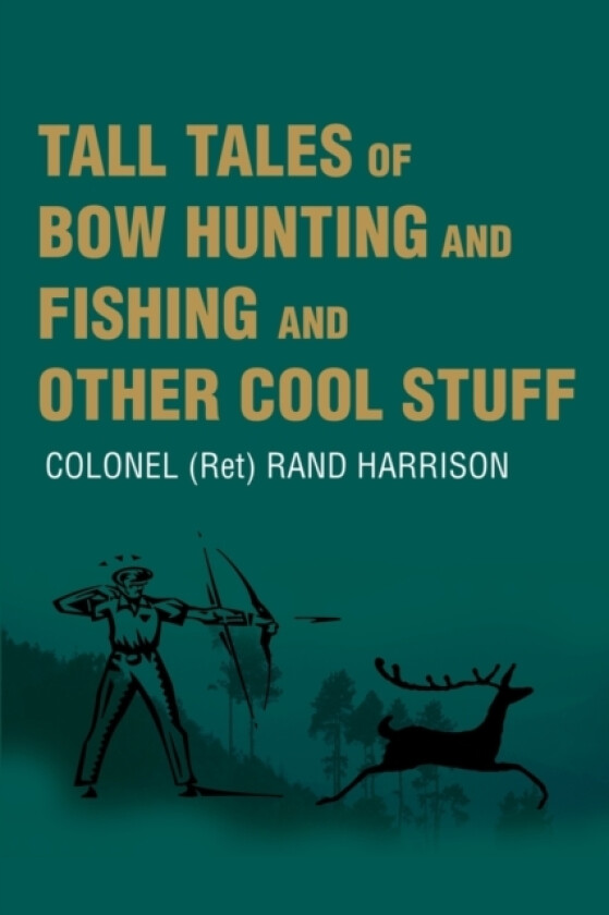 Tall Tales of Bow Hunting and Fishing and Other Cool Stuff av Colonel Rand Harrison (Paperback)