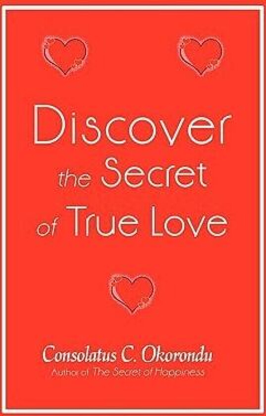 Discover the Secret of True Love av Consolatus C Okorondu (Paperback)