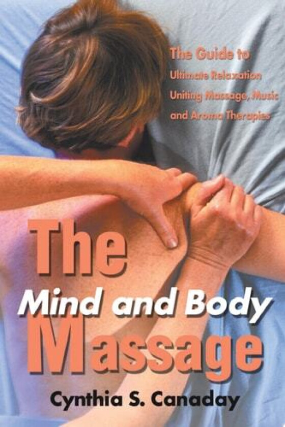 The Mind and Body Massage av Cynthia S Canaday (Paperback)
