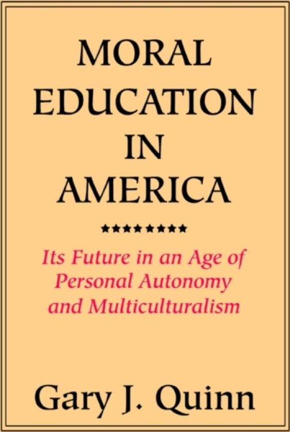 Moral Education in America av Gary J Quinn (Paperback)