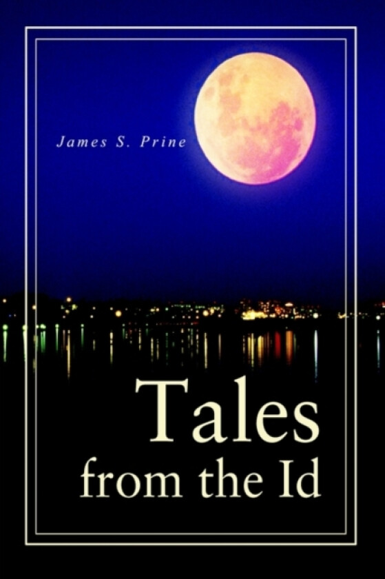 Tales from the Id av James S Prine (Paperback)
