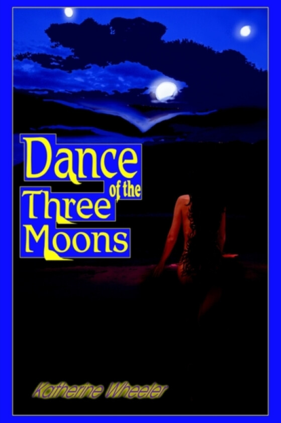 Dance of the Three Moons av Katherine Wheeler (Paperback)