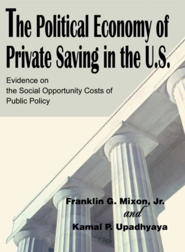 The Political Economy of Private Saving in the U.S. av Franklin G Mixon (Paperback)