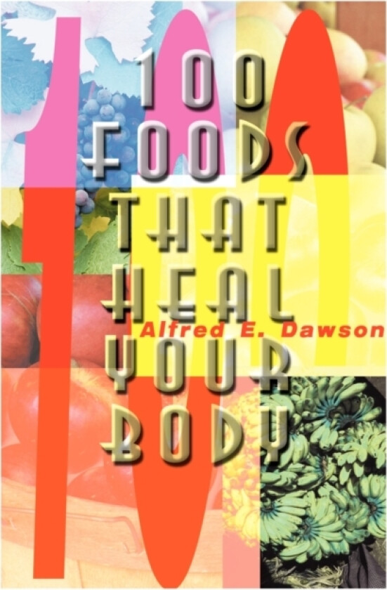 100 Foods That Heal Your Body av Alfred E Dawson (Paperback)