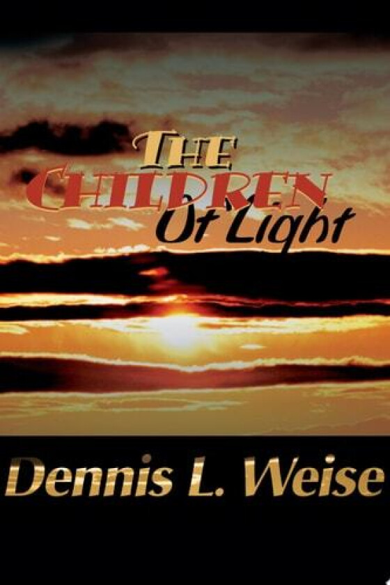The Children of Light av Dennis L Weise (Paperback)