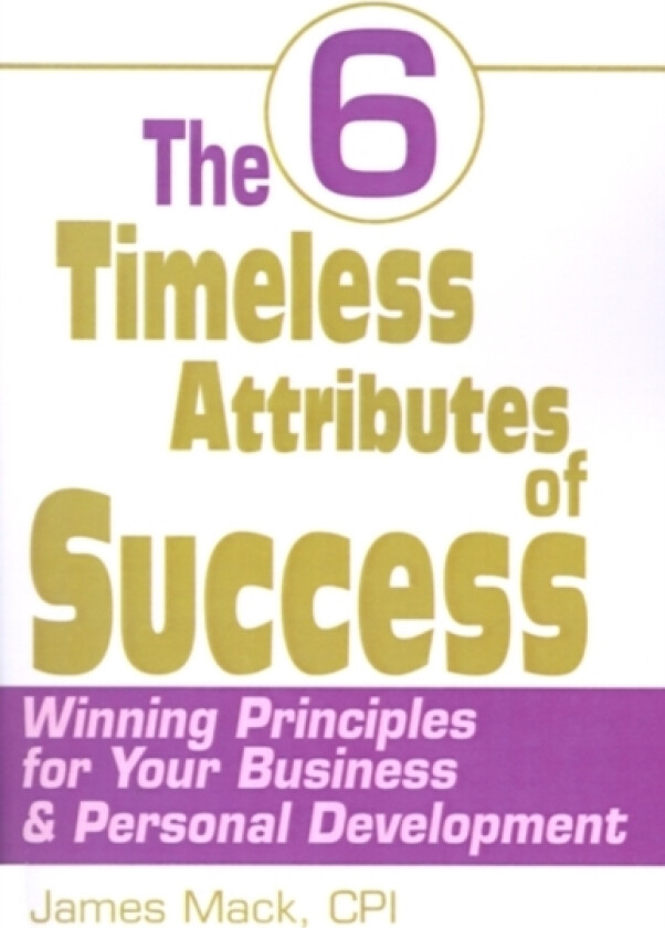 The 6 Timeless Attributes of Success av James CPI Mack (Paperback)