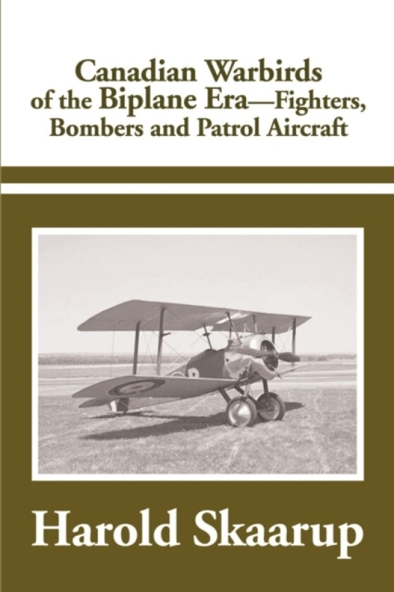 Canadian Warbirds of the Biplane Era Fighters, Bombers and Patrol Aircraft av Harold a Skaarup (Paperback)