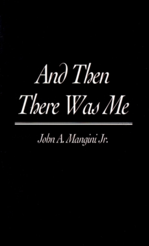 And Then There Was Me av John A Jr Mangini (Paperback)
