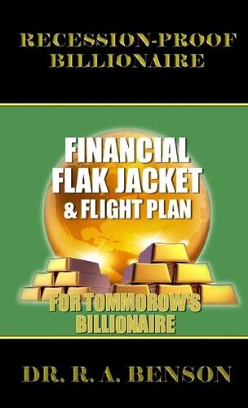 Recession-Proof Billionaire: Financial Flak Jacket and Flight Plan av R.A. Benson (Paperback)