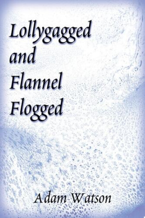 Lollygagged and Flannel Flogged av Adam Watson, D Watson (Paperback)