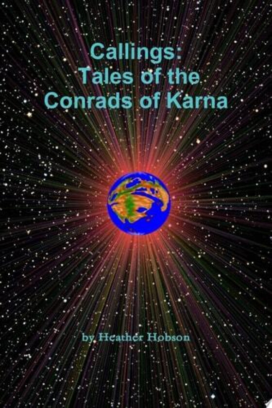 Callings: Tales of the Conrads of Karna av Heather Hobson (Paperback)