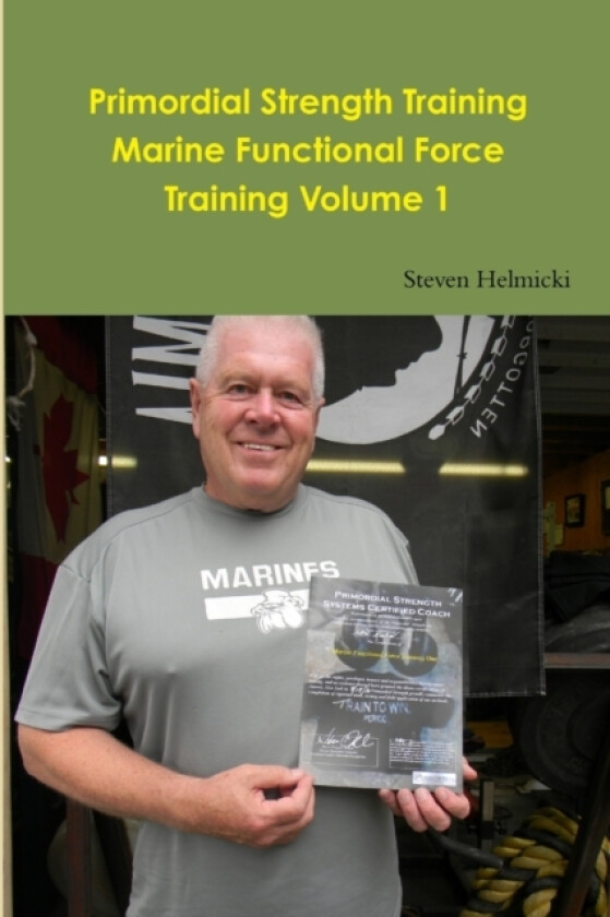 Primordial Strength Training Marine Functional Force Training Volume 1 av Steven Helmicki (Paperback)