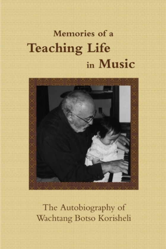 Memories of a Teaching Life in Music: The Autobiography of Wachtang Botso Korisheli av Wachtang Botso Korisheli (Paperback)