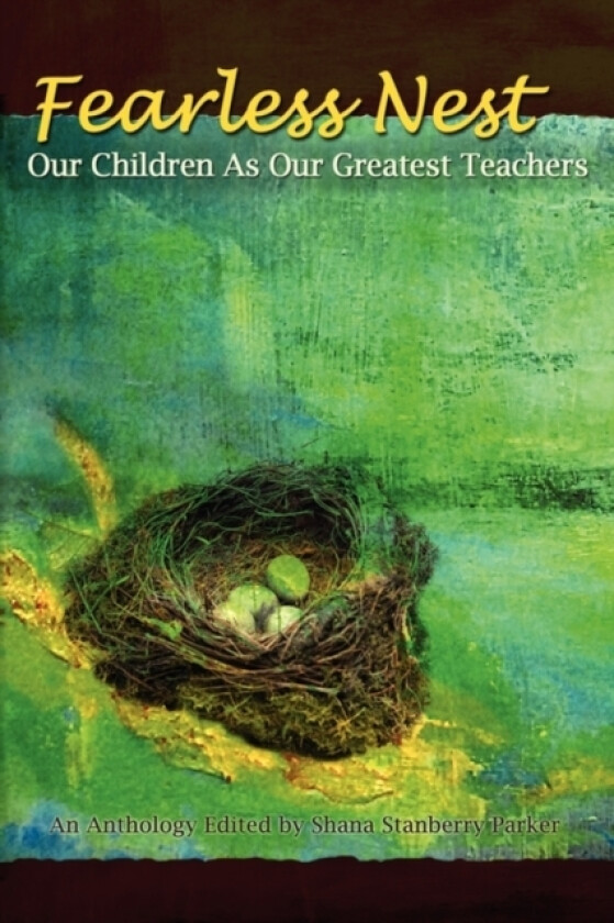 Fearless Nest/Our Children As Our Greatest Teachers av Shana Stanberry Parker (Paperback)