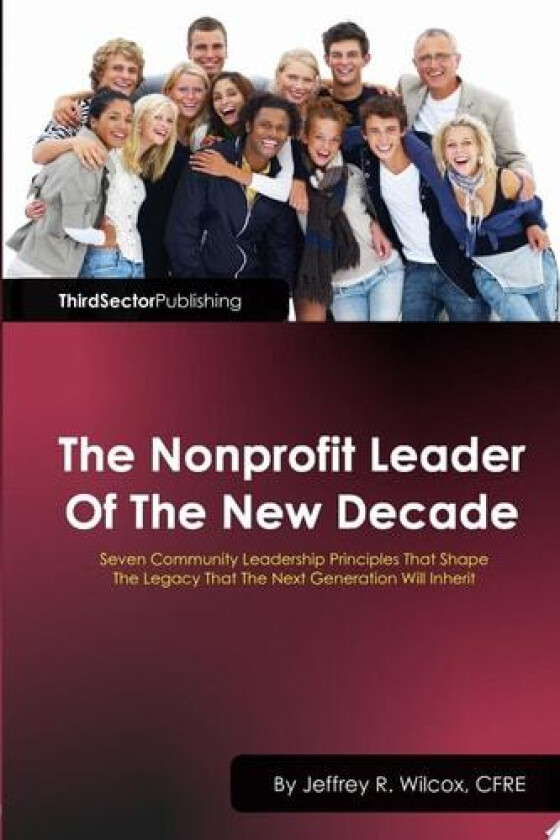 The Nonprofit Leader of the New Decade av CFRE President & Chief Executive Officer Jeffrey R. Wilcox (Paperback)