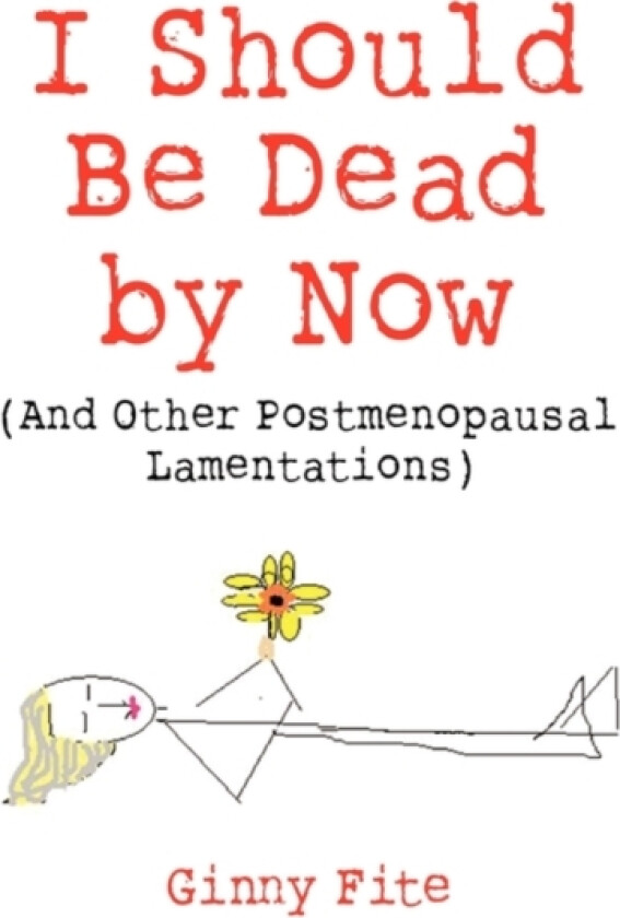 I Should Be Dead by Now av Ginny Fite (Paperback)