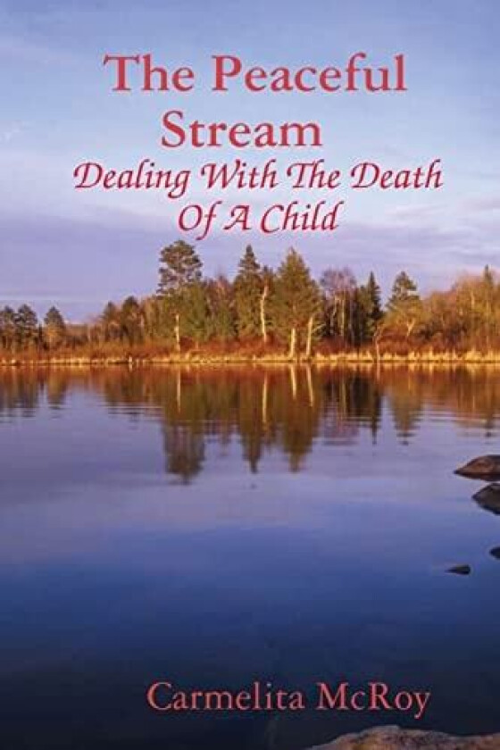 The Peaceful Stream Dealing With The Death Of A Child av Ms.Carmelita McRoy (Paperback)