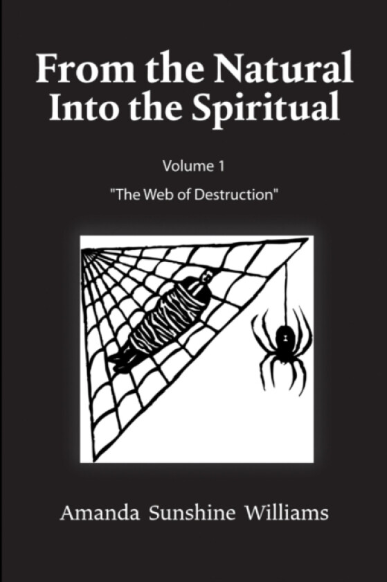 From the Natural Into the Spiritual Volume 1 "The Web of Destruction" av Amanda Sunshine Williams (Paperback)