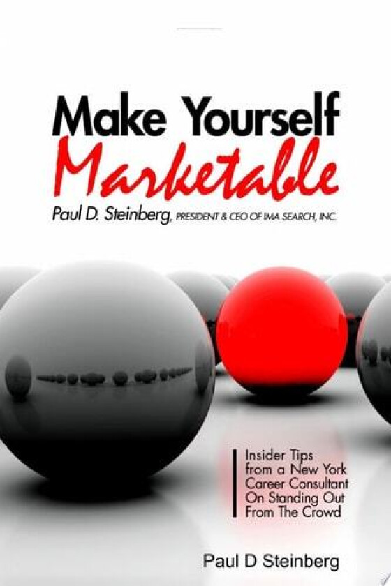 Make Yourself Marketable Insider Tips From A New York Career Consultant On Standing Out From The Crowd av Paul D Steinberg (Paperback)