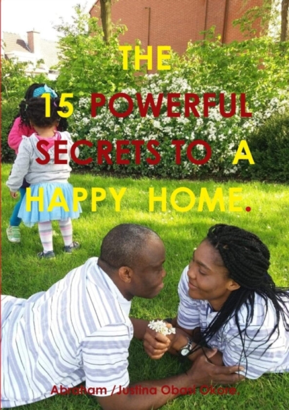 15 Powerful Secrets to a Happy Home. av Justina Obasi Okore. (Paperback)