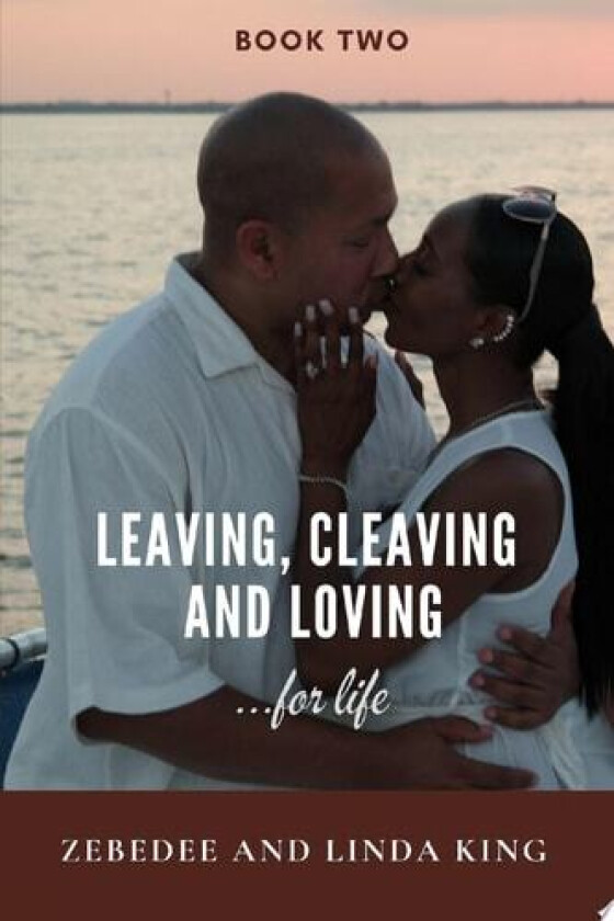 Leaving, Cleaving and Loving...for life, Book Two av Zebedee King, Linda King (Paperback)