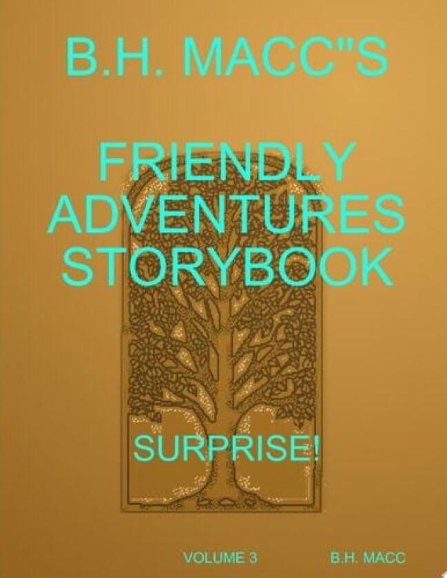 B.H. MACC"S FRIENDLY ADVENTURES STORYBOOK VOLUME 3 SURPRISE! av B.H. MACC (Paperback)