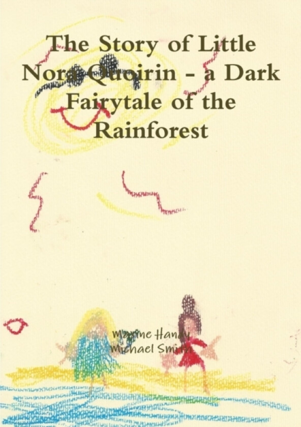 The Story of Little Nora Quoirin - a Dark Fairytale of the Rainforest av Maxine Handy, Michael Smith (Paperback)