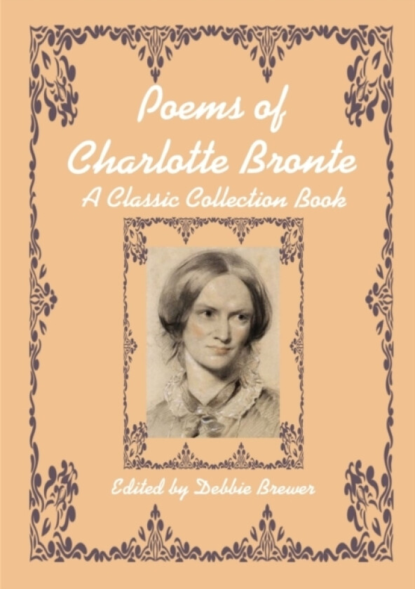 Poems of Charlotte Bronte, A Classic Collection Book av Debbie Brewer (Paperback)