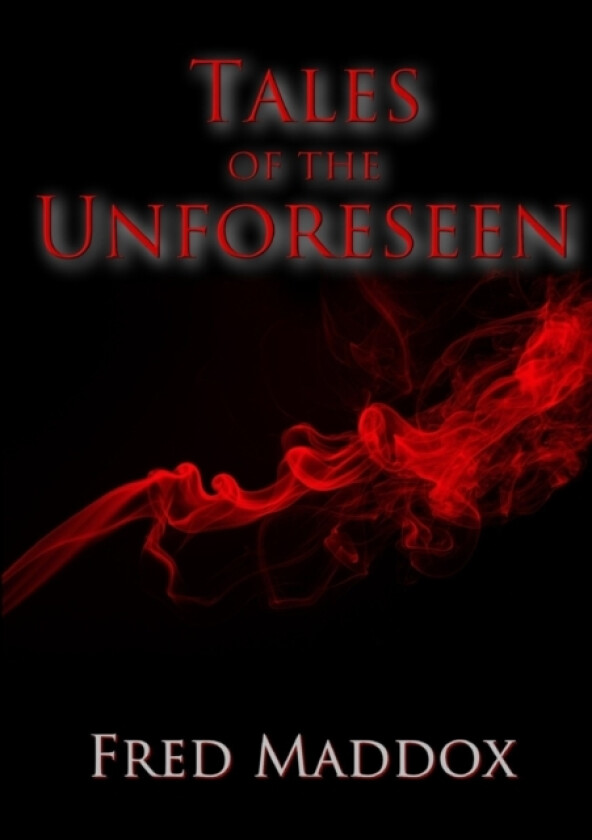 Tales of the Unforeseen av Fred Maddox (Paperback)