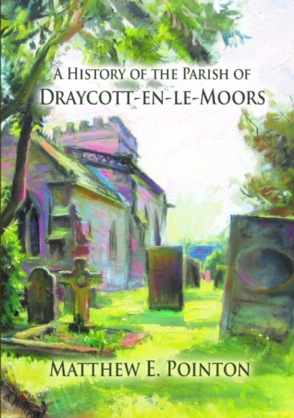 A History of the Parish of Draycott-en-le-Moors av Matthew Pointon (Paperback)