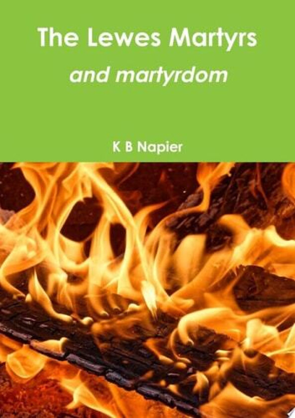 The Lewes Martyrs and martyrdom av K B Napier (Paperback)