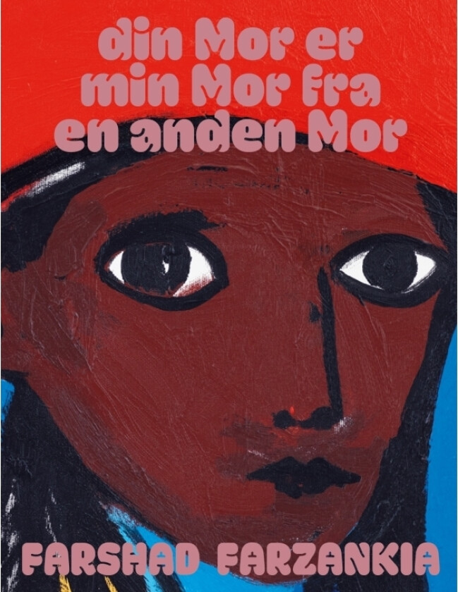 din Mor er min Mor fra en anden Mor | Farshad Farzankia