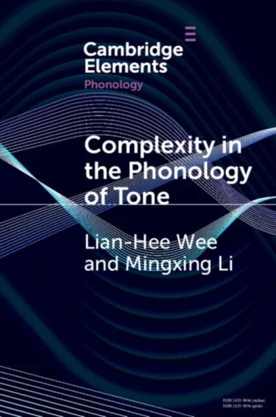 Complexity in the Phonology of Tone av Lian-Hee (Hong Kong Baptist University) Wee, Mingxing (Hong Kong Baptist University) Li