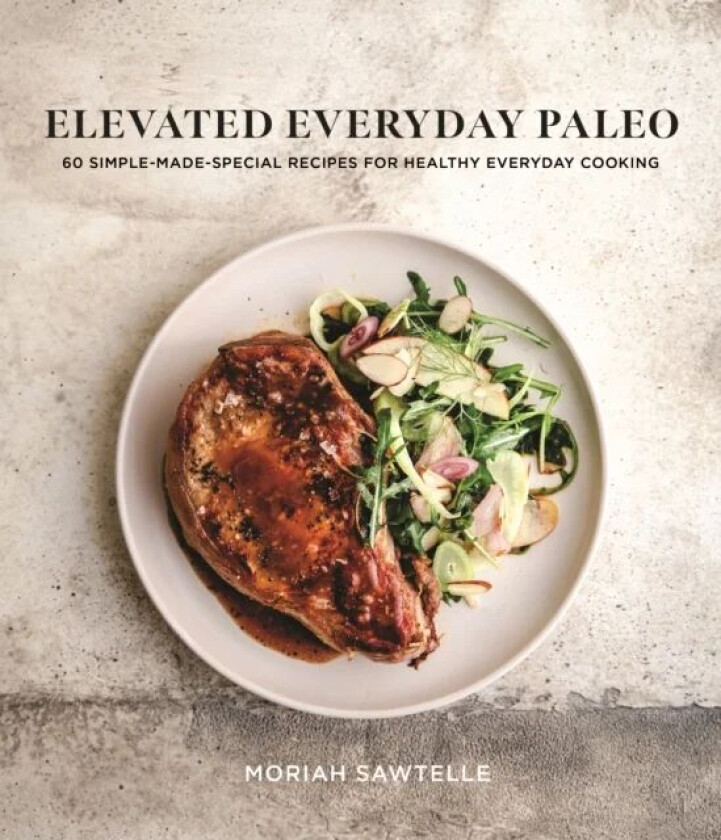Elevated Everyday Paleo av Moriah Sawtelle