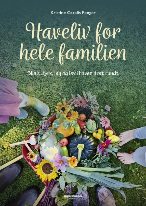 Hageliv for hele familien | Kristine Cazalis Fenger | Språk: Dansk