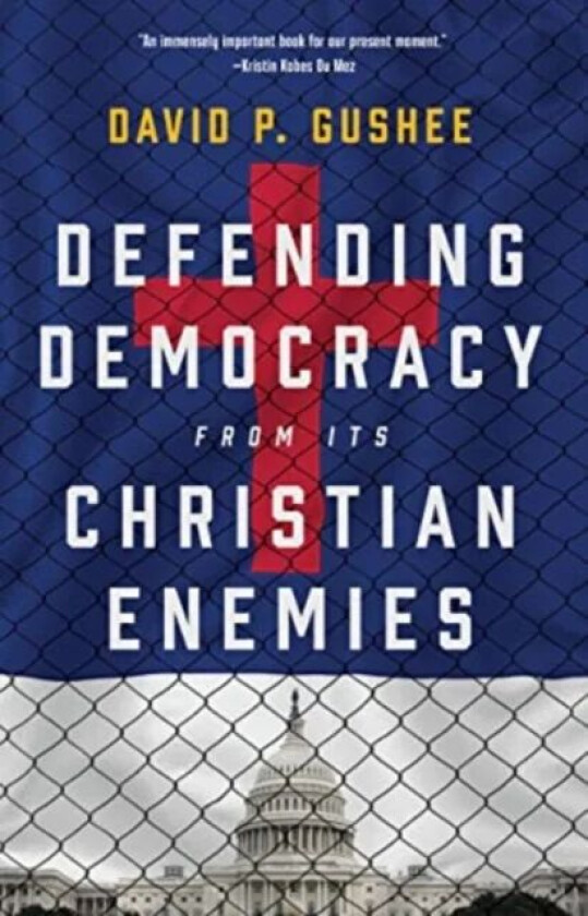 Defending Democracy from Its Christian Enemies av David P Gushee