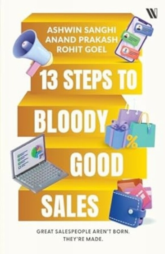 13 Steps to Bloody Good Sales av Ashwin Sanghi, Anand Prakash, Rohit Goel (Paperback)