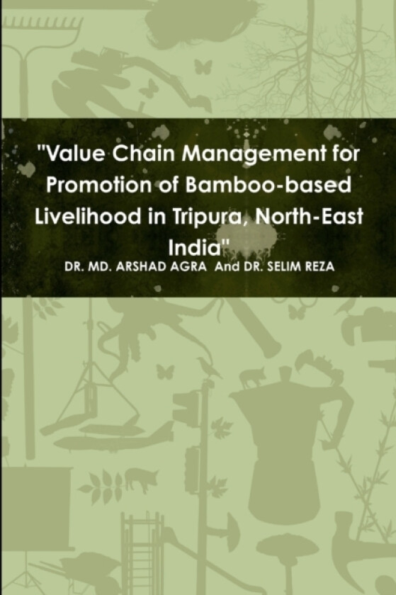 "Value Chain Management for Promotion of Bamboo-based Livelihood in Tripura, North-East India" av Dr Dr MD Arshad and Selim Reza (Paperback)