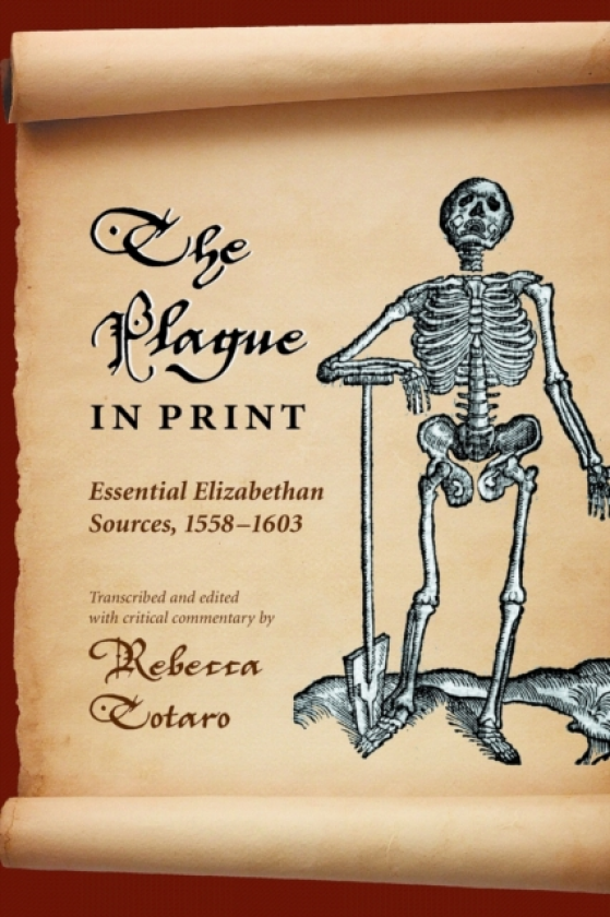 The Plague in Print Essential Elizabethan Sources, 1558–1603