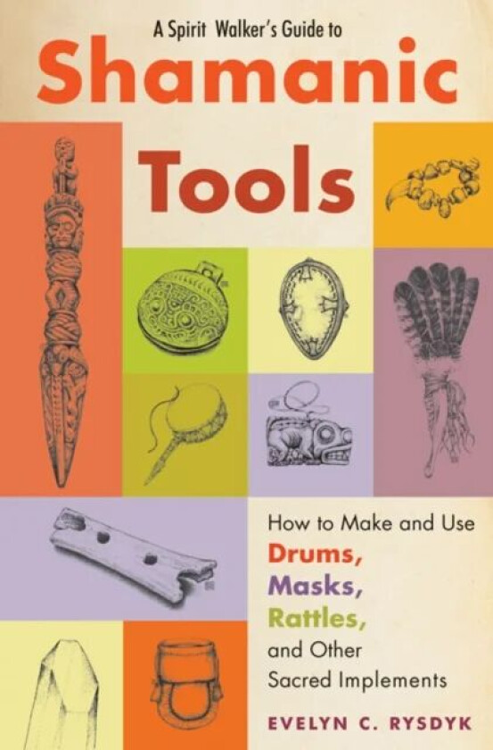 Spirit Walker's Guide to Shamanic Tools av Evelyn (Evelyn Rysdyk) Rysdyk